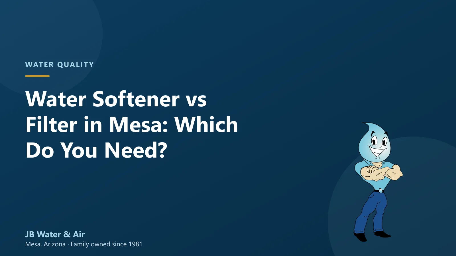 Water Softener vs Filter in Mesa: Which Do You Need? — JB Water & Air, Mesa Arizona