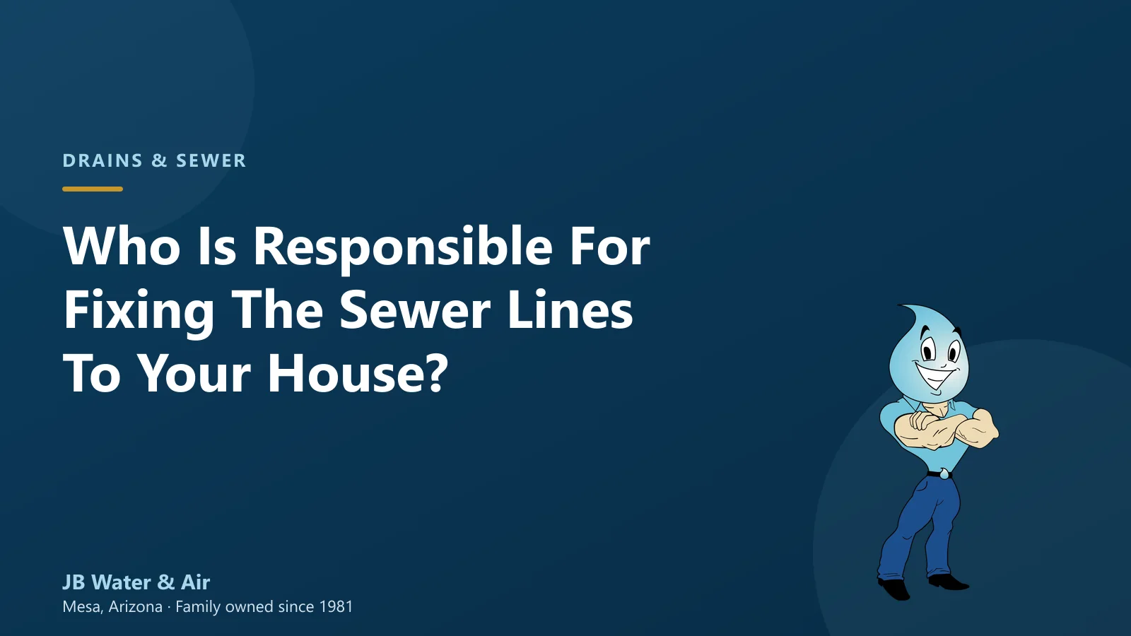Who Is Responsible For Fixing The Sewer Lines To Your House? — JB Water & Air, Mesa Arizona